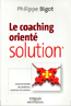 Le coaching orient&eacute; solution Cessez de r&eacute;soudre des probl&egrave;mes, construisez des solutions