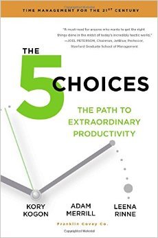 The 5 choices : The practical path to extraordinary productivity