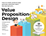 Value Proposition Design : How to Create Products and Services Customers Want